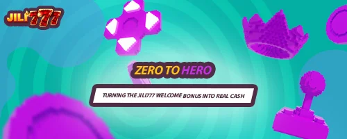 Zero to Hero: Turning the Jili777 Welcome Bonus into Real Cash